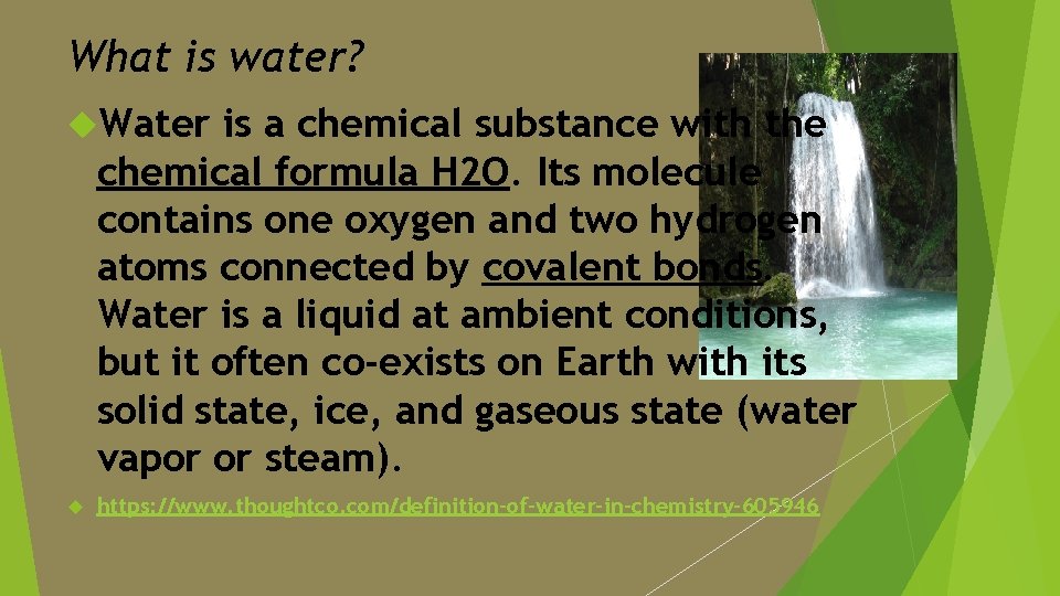 What is water? Water is a chemical substance with the chemical formula H 2