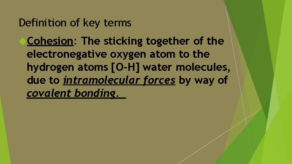 Definition of key terms Cohesion: The sticking together of the electronegative oxygen atom to