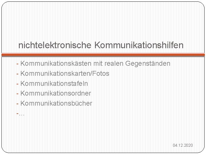 nichtelektronische Kommunikationshilfen - Kommunikationskästen mit realen Gegenständen - Kommunikationskarten/Fotos - Kommunikationstafeln - Kommunikationsordner -