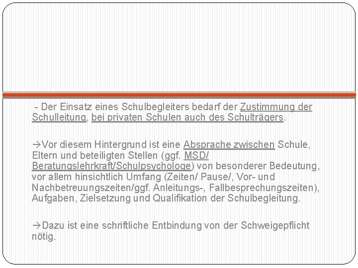  - Der Einsatz eines Schulbegleiters bedarf der Zustimmung der Schulleitung, bei privaten Schulen