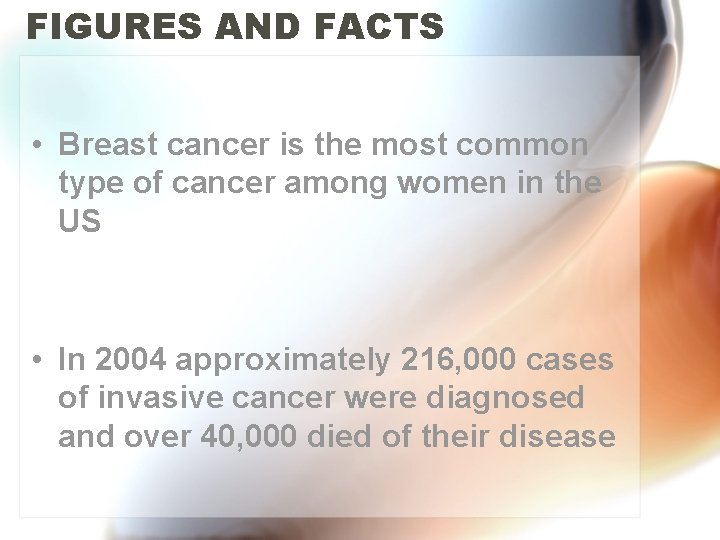 FIGURES AND FACTS • Breast cancer is the most common type of cancer among