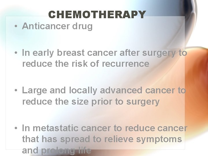 CHEMOTHERAPY • Anticancer drug • In early breast cancer after surgery to reduce the