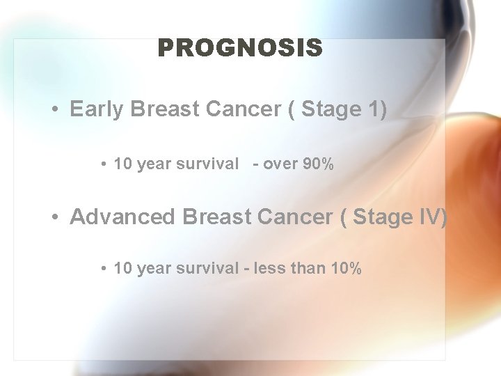 PROGNOSIS • Early Breast Cancer ( Stage 1) • 10 year survival - over