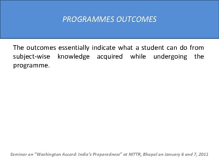 PROGRAMMES OUTCOMES The outcomes essentially indicate what a student can do from subject-wise knowledge