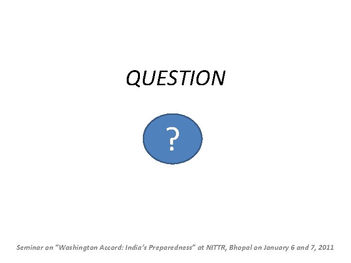 QUESTION ? Seminar on “Washington Accord: India’s Preparedness” at NITTR, Bhopal on January 6