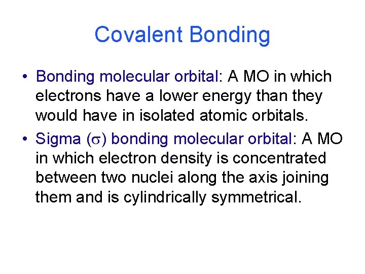 Covalent Bonding • Bonding molecular orbital: A MO in which electrons have a lower