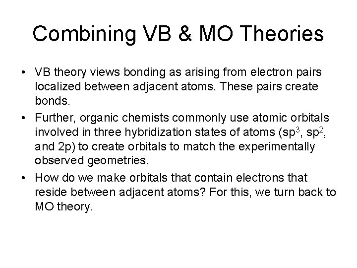 Combining VB & MO Theories • VB theory views bonding as arising from electron