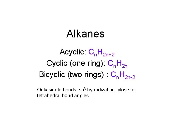 Alkanes Acyclic: Cn. H 2 n+2 Cyclic (one ring): Cn. H 2 n Bicyclic