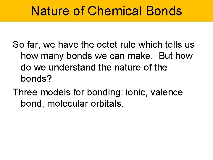 Nature of Chemical Bonds So far, we have the octet rule which tells us