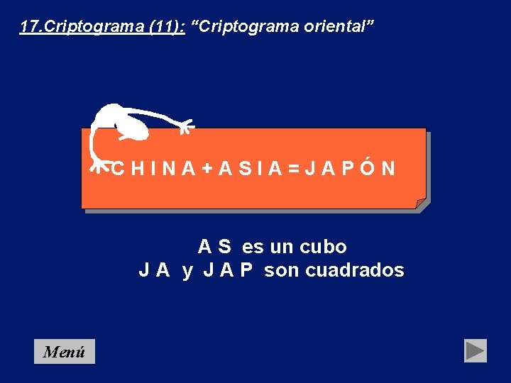 17. Criptograma (11): “Criptograma oriental” CHINA+ASIA=JAPÓN A S es un cubo J A y