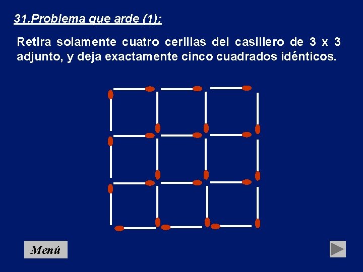 31. Problema que arde (1): Retira solamente cuatro cerillas del casillero de 3 x