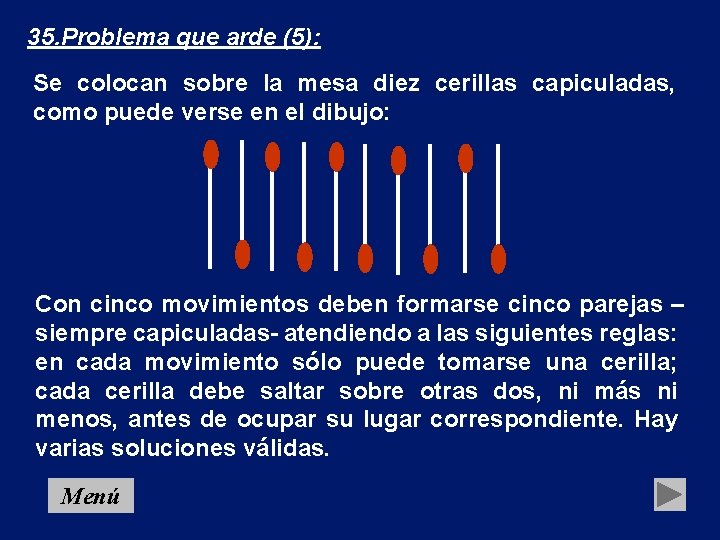 35. Problema que arde (5): Se colocan sobre la mesa diez cerillas capiculadas, como