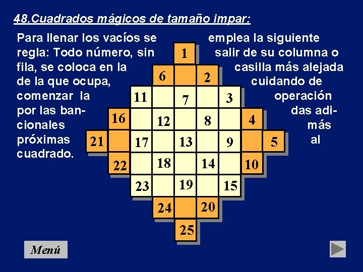 48. Cuadrados mágicos de tamaño impar: Para llenar los vacíos se emplea la siguiente