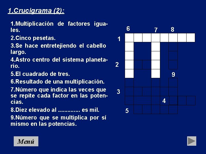 1. Crucigrama (2): 1. Multiplicación de factores iguales. 2. Cinco pesetas. 3. Se hace