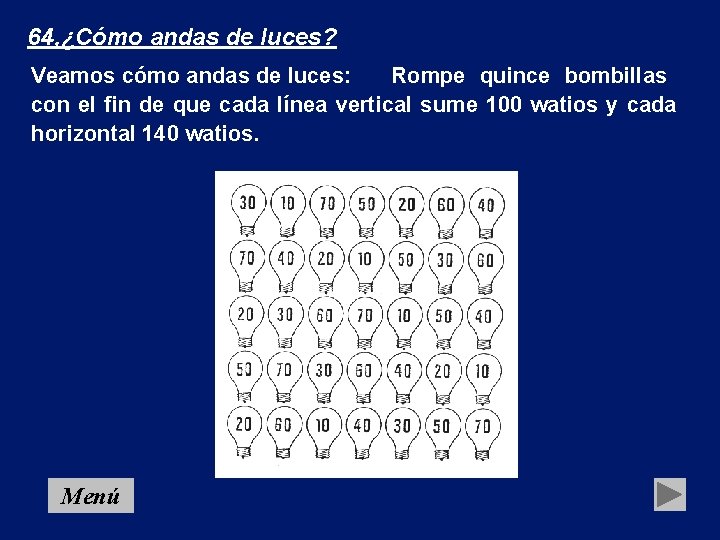 64, ¿Cómo andas de luces? Veamos cómo andas de luces: Rompe quince bombillas con