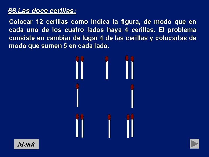 66. Las doce cerillas: Colocar 12 cerillas como indica la figura, de modo que