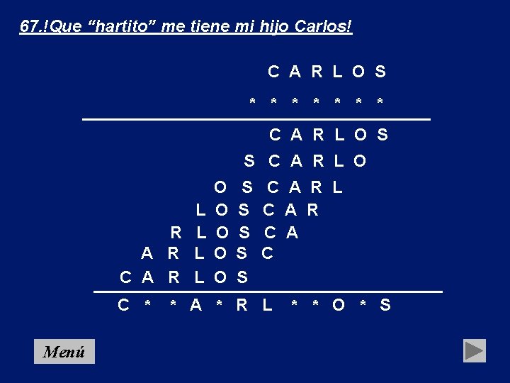 67. !Que “hartito” me tiene mi hijo Carlos! C A R L O S