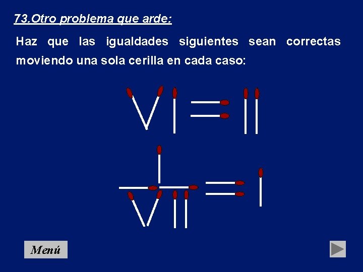 73. Otro problema que arde: Haz que las igualdades siguientes sean correctas moviendo una