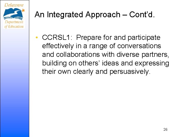 An Integrated Approach – Cont’d. • CCRSL 1: Prepare for and participate effectively in