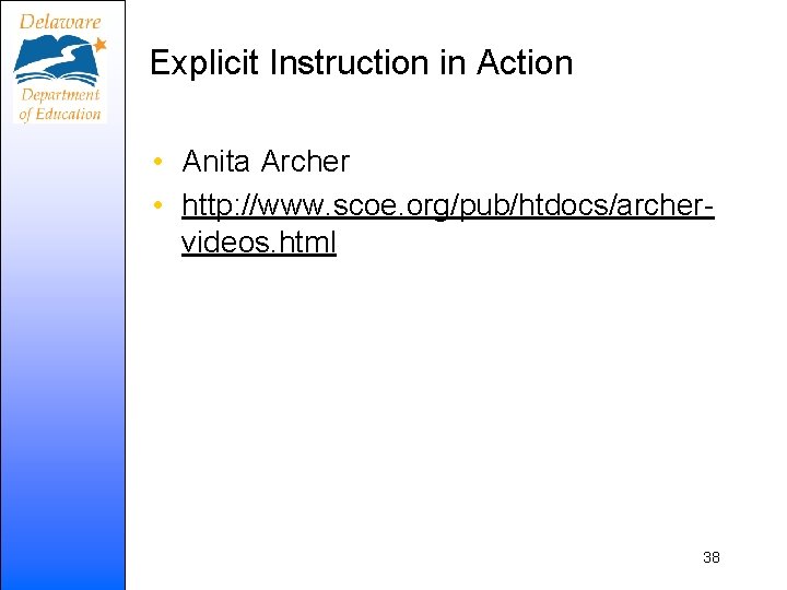 Explicit Instruction in Action • Anita Archer • http: //www. scoe. org/pub/htdocs/archervideos. html 38