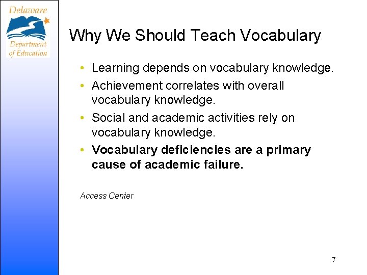 Why We Should Teach Vocabulary • Learning depends on vocabulary knowledge. • Achievement correlates