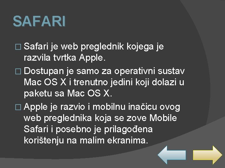 SAFARI � Safari je web preglednik kojega je razvila tvrtka Apple. � Dostupan je