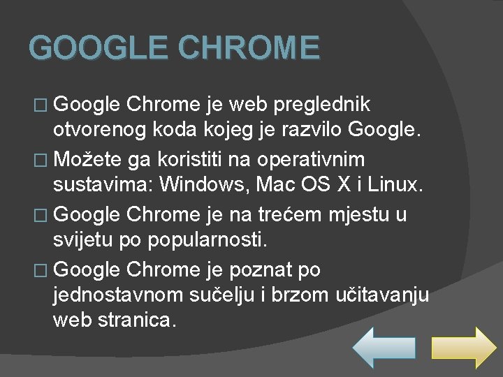 GOOGLE CHROME � Google Chrome je web preglednik otvorenog koda kojeg je razvilo Google.