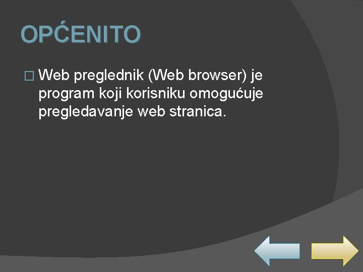 OPĆENITO � Web preglednik (Web browser) je program koji korisniku omogućuje pregledavanje web stranica.