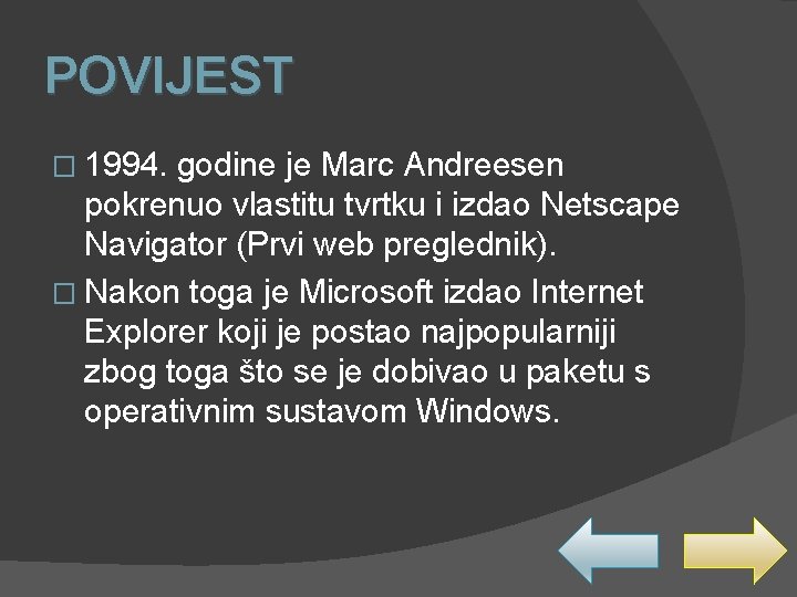 POVIJEST � 1994. godine je Marc Andreesen pokrenuo vlastitu tvrtku i izdao Netscape Navigator