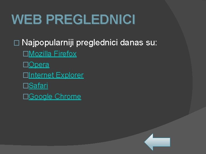 WEB PREGLEDNICI � Najpopularniji preglednici danas su: �Mozilla Firefox �Opera �Internet Explorer �Safari �Google