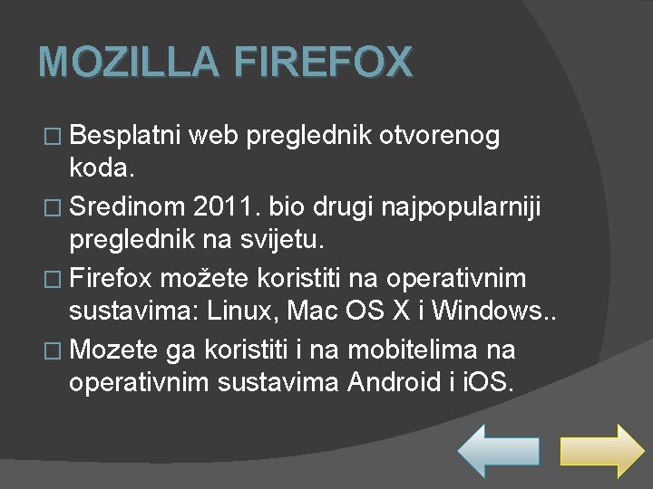 MOZILLA FIREFOX � Besplatni web preglednik otvorenog koda. � Sredinom 2011. bio drugi najpopularniji