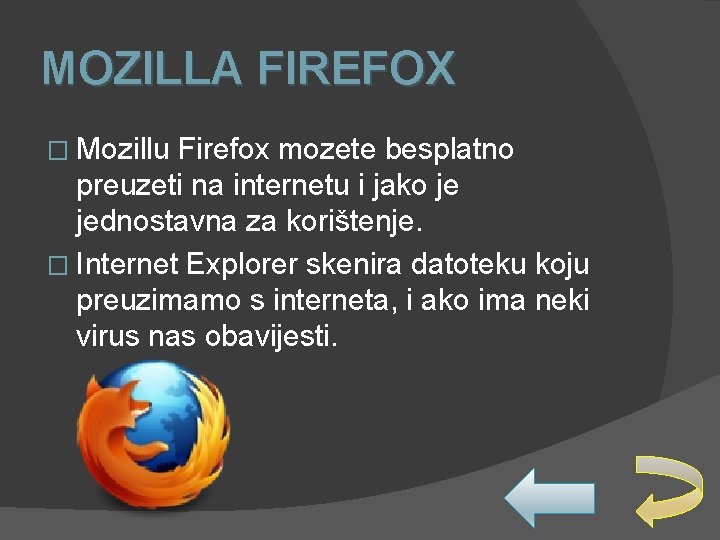 MOZILLA FIREFOX � Mozillu Firefox mozete besplatno preuzeti na internetu i jako je jednostavna