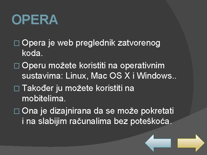 OPERA � Opera je web preglednik zatvorenog koda. � Operu možete koristiti na operativnim