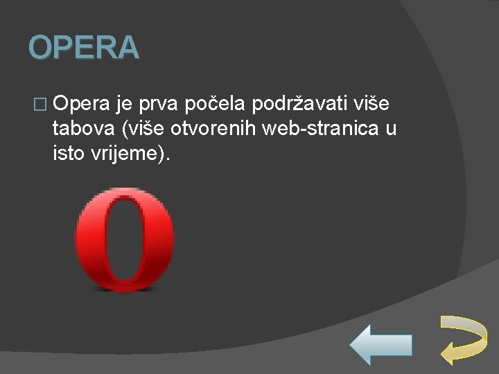 OPERA � Opera je prva počela podržavati više tabova (više otvorenih web-stranica u isto