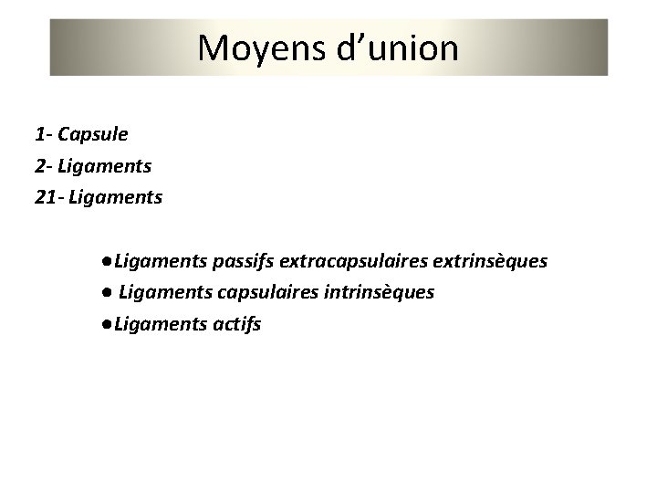 Moyens d’union 1 - Capsule 2 - Ligaments 21 - Ligaments ●Ligaments passifs extracapsulaires