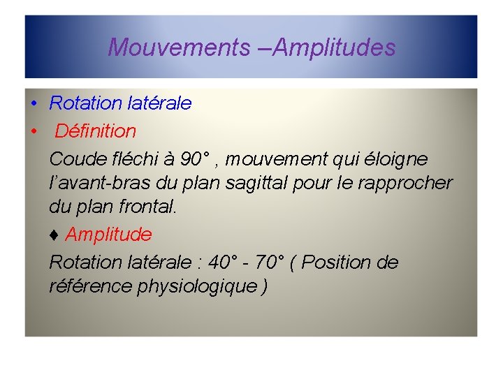 Mouvements –Amplitudes • Rotation latérale • Définition Coude fléchi à 90° , mouvement qui