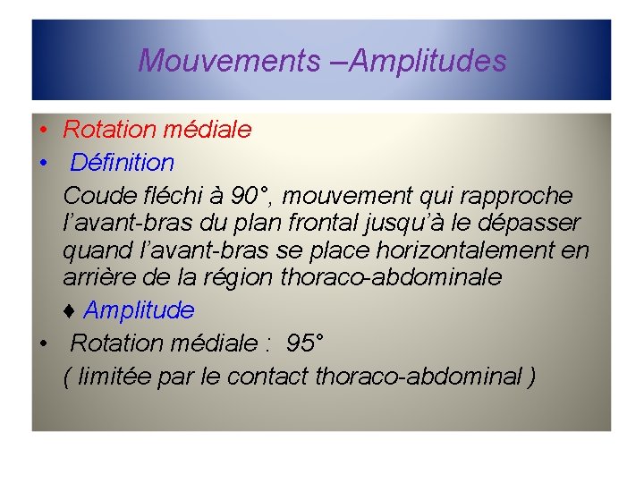 Mouvements –Amplitudes • Rotation médiale • Définition Coude fléchi à 90°, mouvement qui rapproche