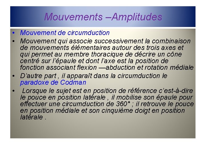 Mouvements –Amplitudes • Mouvement de circumduction • Mouvement qui associe successivement la combinaison de