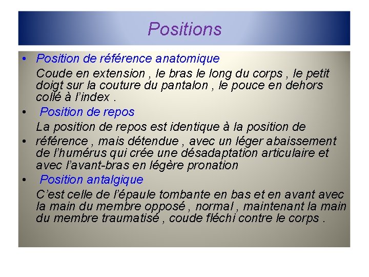 Positions • Position de référence anatomique Coude en extension , le bras le long