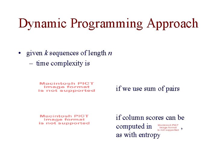 Dynamic Programming Approach • given k sequences of length n – time complexity is