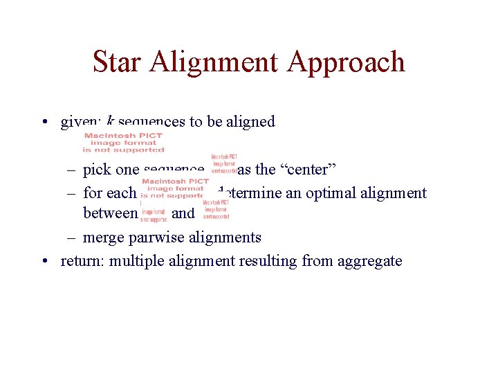 Star Alignment Approach • given: k sequences to be aligned – pick one sequence