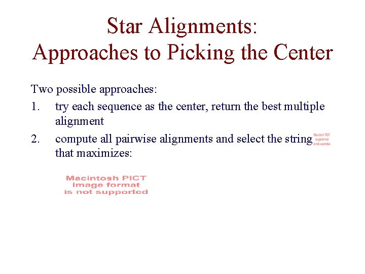 Star Alignments: Approaches to Picking the Center Two possible approaches: 1. try each sequence