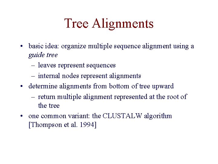 Tree Alignments • basic idea: organize multiple sequence alignment using a guide tree –