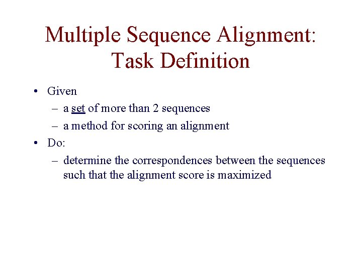 Multiple Sequence Alignment: Task Definition • Given – a set of more than 2