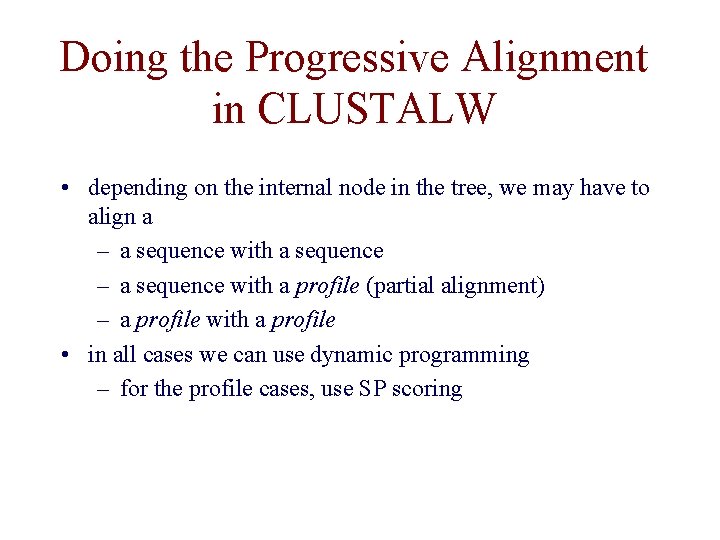 Doing the Progressive Alignment in CLUSTALW • depending on the internal node in the