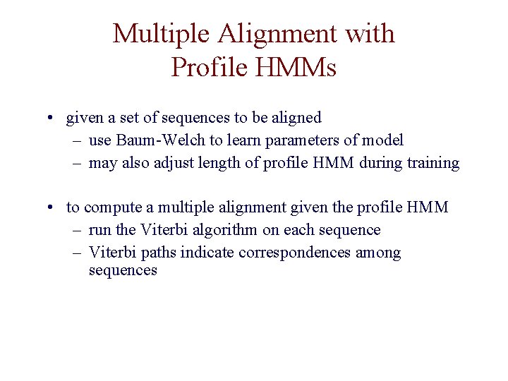 Multiple Alignment with Profile HMMs • given a set of sequences to be aligned