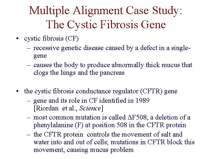 Multiple Alignment Case Study: The Cystic Fibrosis Gene • cystic fibrosis (CF) – recessive