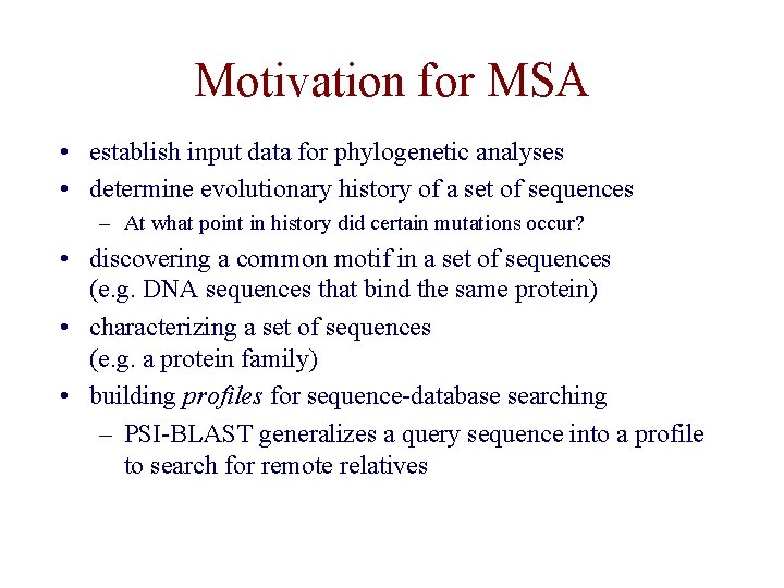 Motivation for MSA • establish input data for phylogenetic analyses • determine evolutionary history