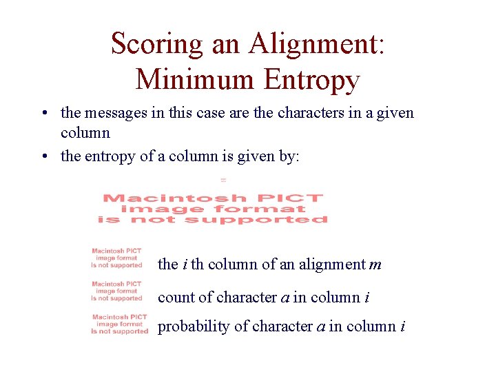 Scoring an Alignment: Minimum Entropy • the messages in this case are the characters