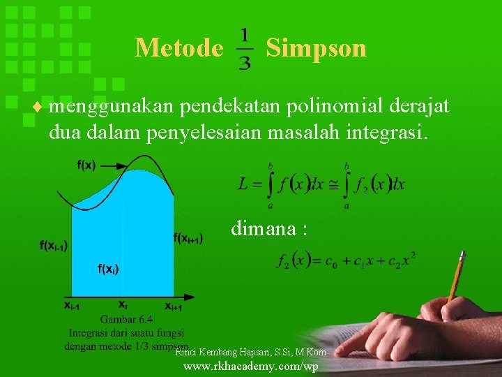 Metode Simpson ¨ menggunakan pendekatan polinomial derajat dua dalam penyelesaian masalah integrasi. dimana :